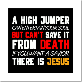 A HIGH JUMPER CAN ENTERTAIN YOUR SOUL BUT CAN'T SAVE IT FROM DEATH IF YOU WANT A SAVIOR THERE IS   JESUS Posters and Art